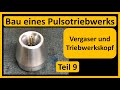 Pulsotriebwerk bauen Teil 9: Vergaser und Montage Triebwerkskopf