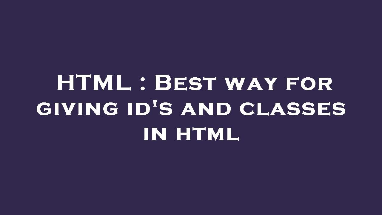 HTML : Best way for giving id's and classes in html - YouTube