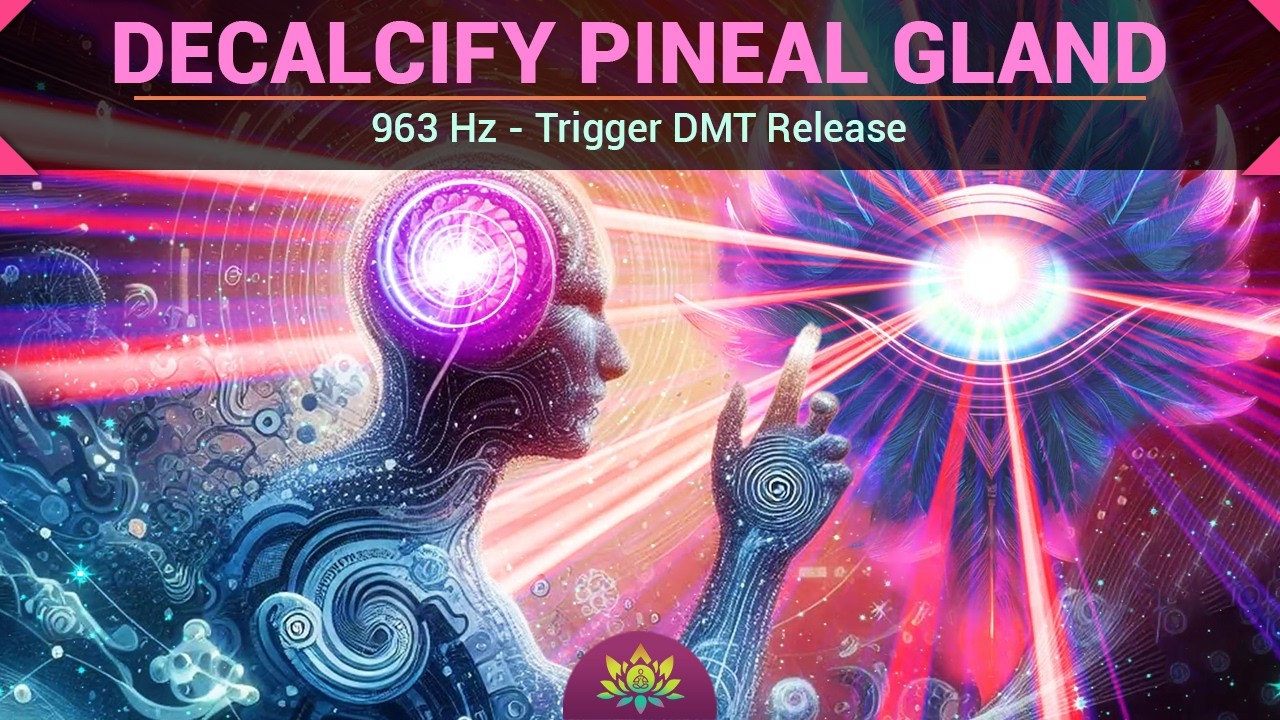 Decalcify Pineal Gland 963 Hz | Trigger DMT Release - Expand ...