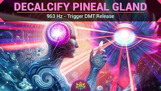 Decalcify Pineal Gland 963 Hz | Trigger DMT Release - Expand Consciousness - Open Your Third Eye