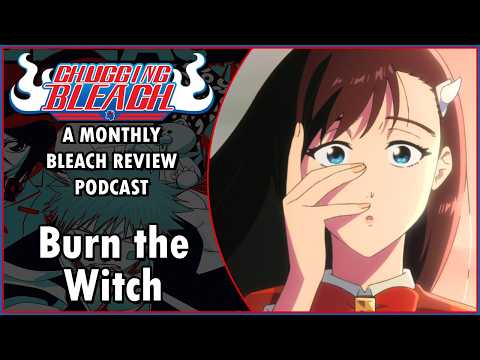 Now Featuring Noel! | Chugging Bleach #53 「Burn the Witch」