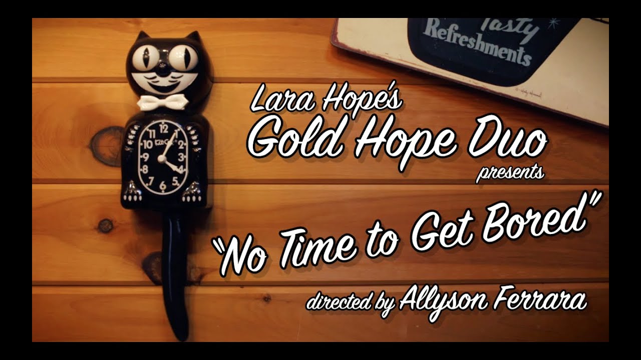 Lara Hope's Gold Hope Duo - "No Time To Get Bored" (Official Music Video)