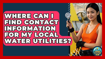 Where Can I Find Contact Information for My Local Water Utilities? - Your Utilities Hub