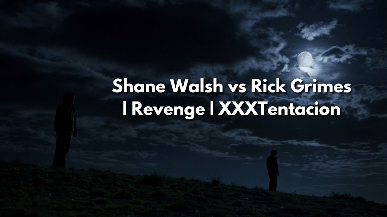 Shane Walsh vs Rick Grimes | Revenge | XXXTentacion 