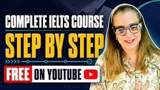 THE COMPLETE IELTS COURSE — STEP BY STEP AND FREE ON YOUTUBE