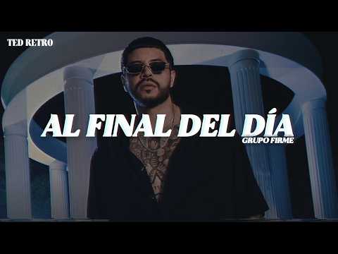 Grupo Firme - Al Final Del Día (Letra/Lyrics)