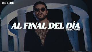 Grupo Firme - Al Final Del Día (Letra/Lyrics)