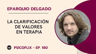 Clarificación de valores en terapia con Eparquio Delgado  Episodio 180