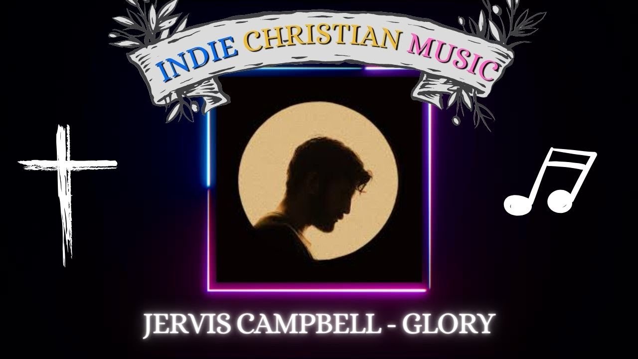 Jervis Campbell Glory Indie Christian music YouTube