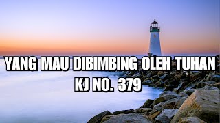 Video thumbnail of "KJ 379 – Yang Mau Dibimbing Oleh Tuhan"