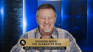 Passion Week:  The Alabaster Box | Give Him 15  Daily Prayer with Dutch | April 5, 2023 Net Worth