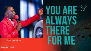 Dr Paul Enenche You Are Always There For Me