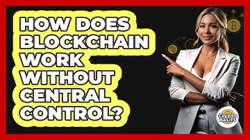 How Does Blockchain Work Without Central Control?