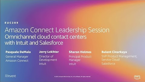 AWS re:Invent 2019: Amazon Connect: Omnichannel cloud contact centers w Intuit & Salesforce (EUC209)