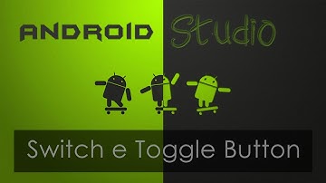 Android Studio - Botão Switch e Toggle