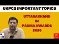 Uttarakhand in Padma Awards 2026 #ukpcs