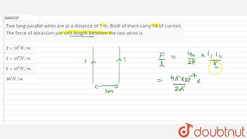 Two long parallel wires are at a distance of 1 m. Both of them carry 1A of current.