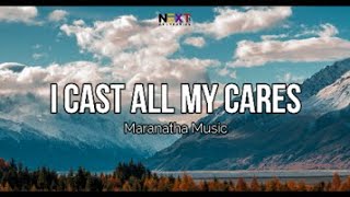 I Cast All My Cares - Maranatha Music (Lyric Video)