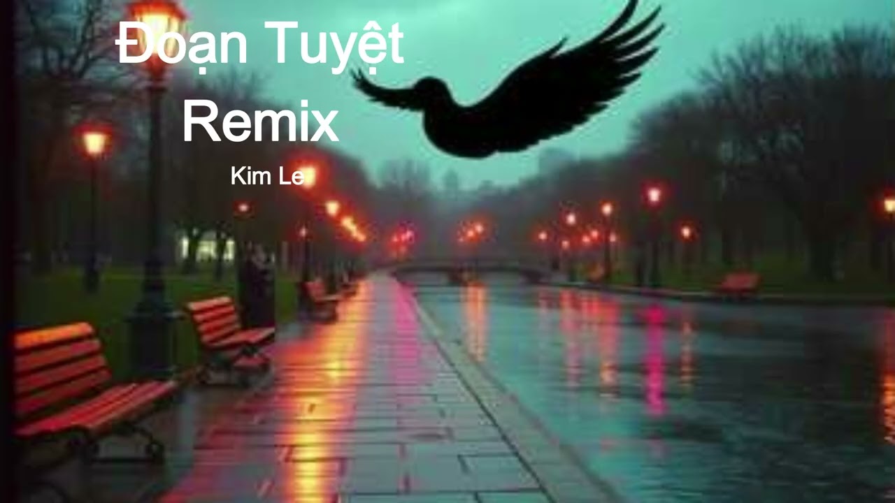 ĐOẠN TUYỆT - REMIX -Kim Le
