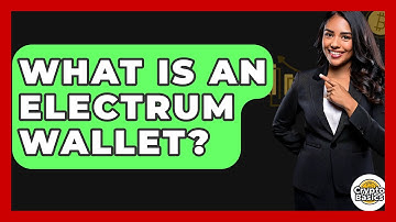 What Is An Electrum Wallet? - CryptoBasics360.com