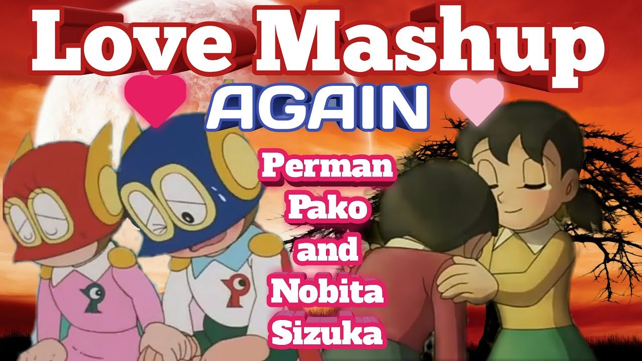 Love Masup Again Perman Pako and Nobita Sizuka Love Mashup (HD)