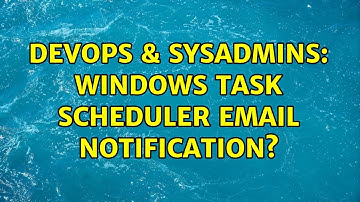 DevOps & SysAdmins: Windows task scheduler email notification? (2 Solutions!!)