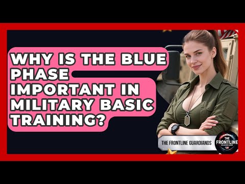 Why Is The Blue Phase Important In Military Basic Training? - The Frontline Guardians