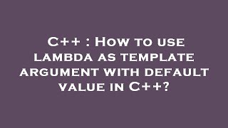 C++ : How to use lambda as template argument with default value in C++? Profile