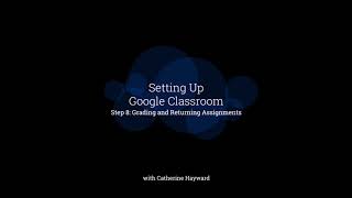 Step 8: Grading and Returning Assignments in Google Classroom