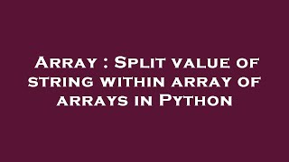 Array : Split value of string within array of arrays in Python