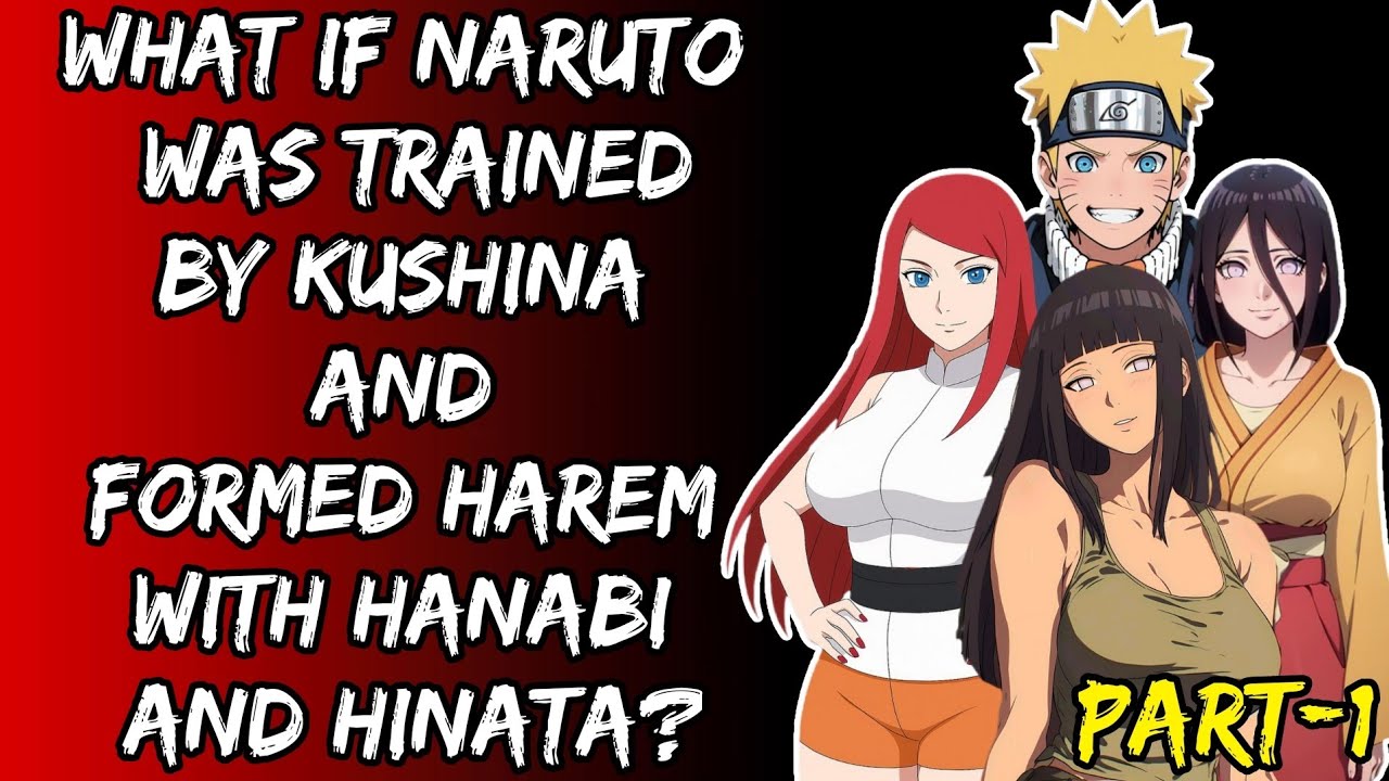 What If Naruto Was Trained By Kushina And Formed Harem With Hanabi And Hinata? Part/1