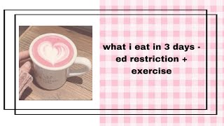 tw ed || what i eat in 3 days ed restriction   exercise