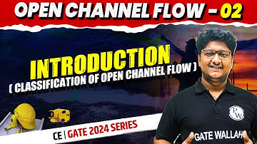 Open Channel Flow 02 | Introduction ( Classification of open channel flow ) | CE | Gate 2024 Series