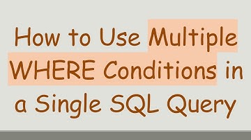 How to Use Multiple WHERE Conditions in a Single SQL Query
