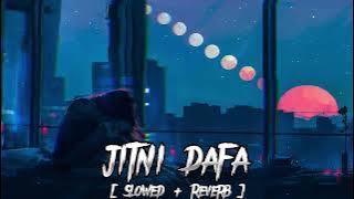 jitni dafa / Slowed   Reverb /