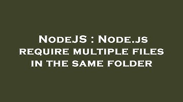 NodeJS : Node.js require multiple files in the same folder
