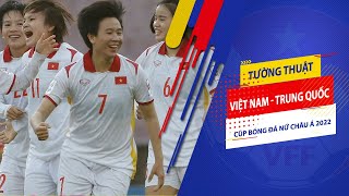 Tường thuật | Việt Nam - Trung Quốc | Cúp bóng đá Nữ Châu Á 2022 | Ấn tượng bàn thắng của Tuyết Dung