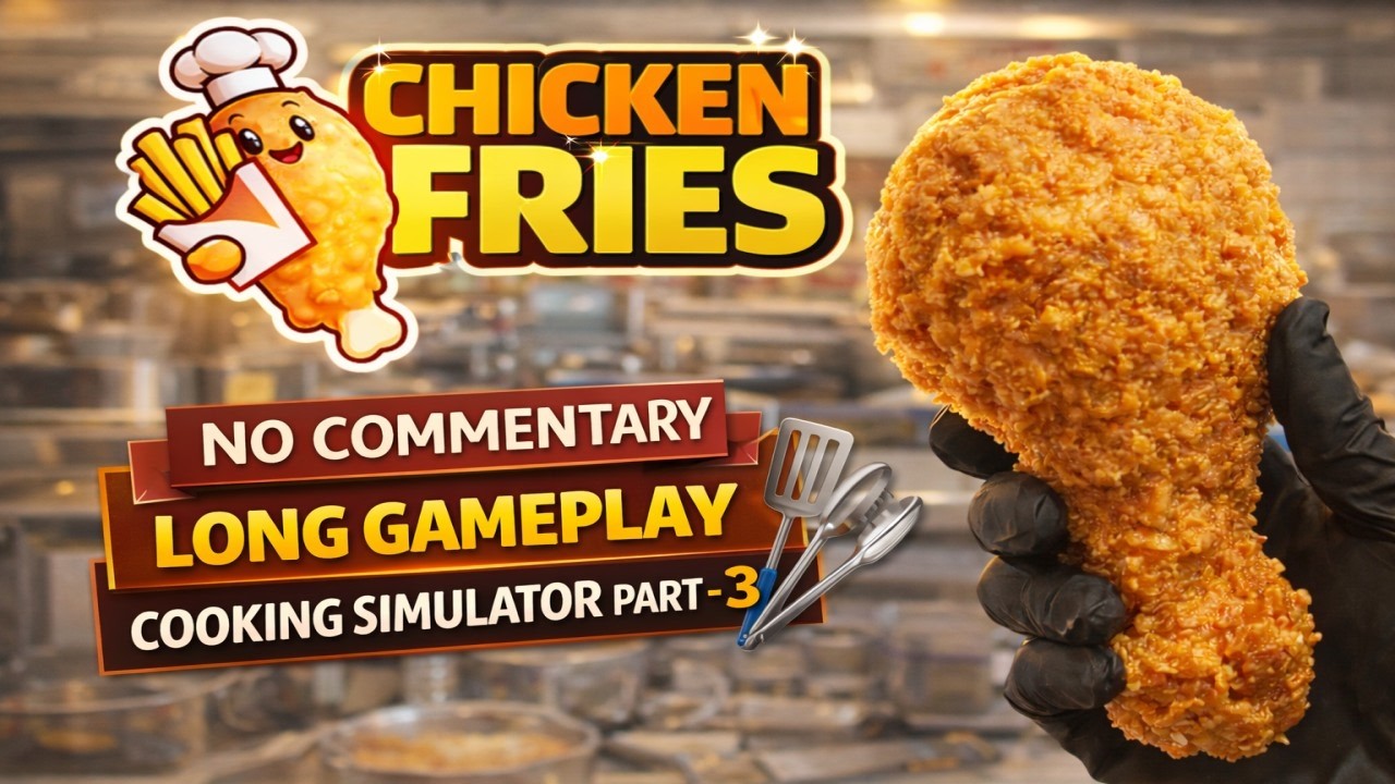 Chicken Fries – Long Gameplay (No Commentary) | Cooking Simulator Part- 3