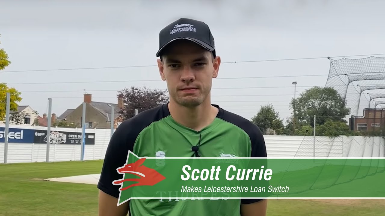 Scott Currie Makes Leicestershire Loan Switch ✍️
