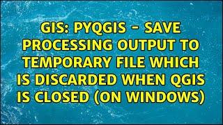 PyQGIS - Save processing output to temporary file which is discarded when QGIS is closed (on...