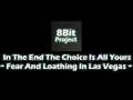 Fear, And Loathing In Las Vegas - In The End The Choice Is All Yours (8Bit Version)