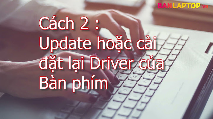 Hướng dẫn cách chữa laonj bàn phimd năm 2024