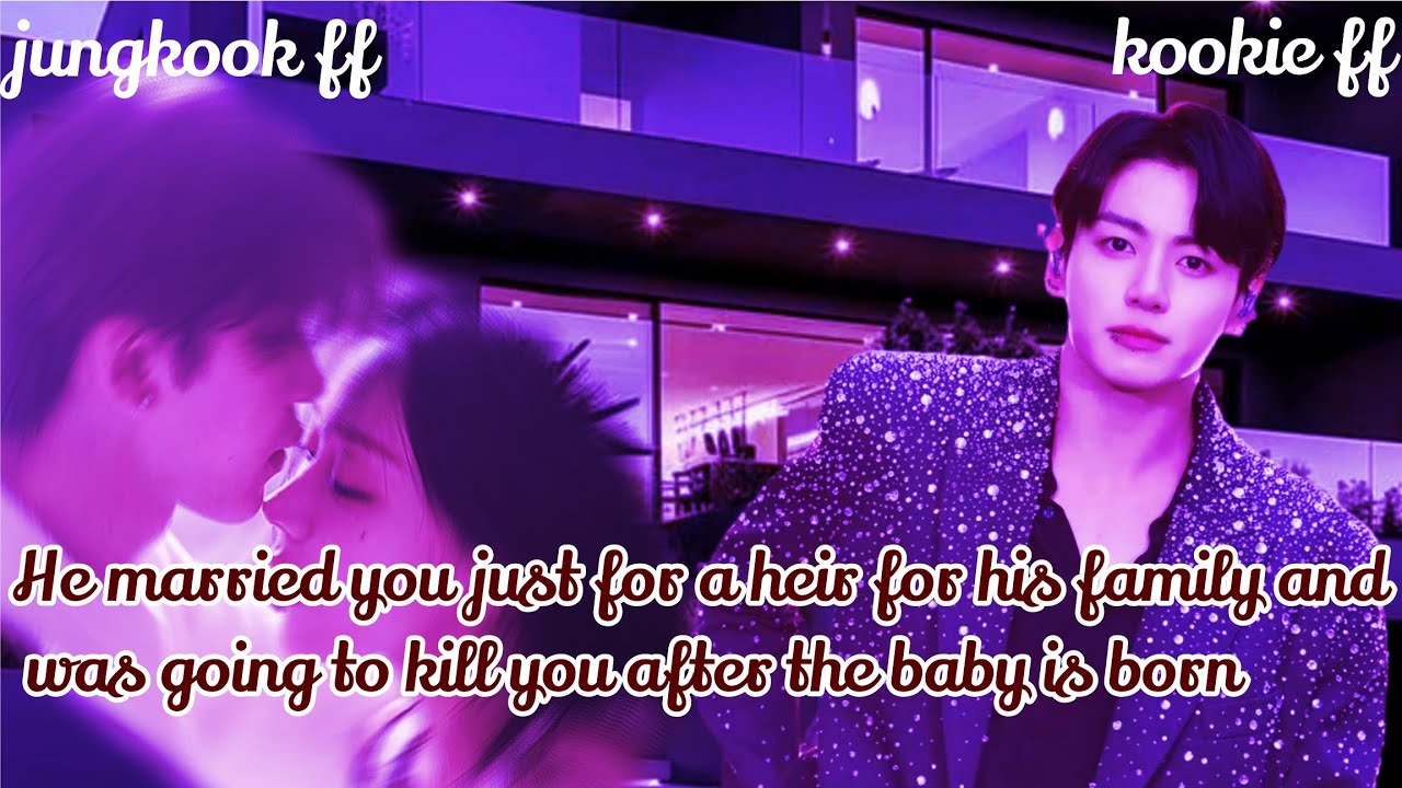 Jungkook ff/ :He married you just for a heir for his family and was going to kill you after the baby