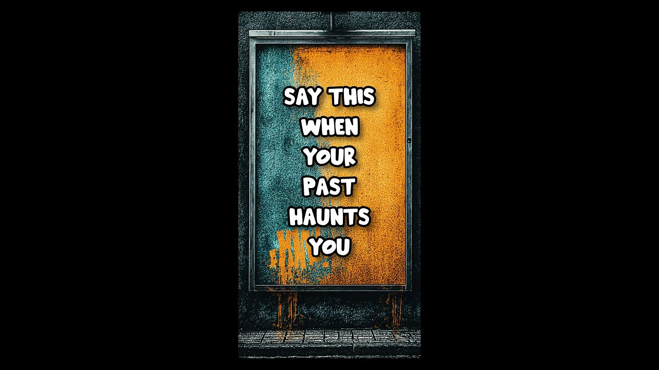 Say THIS When Your Past Haunts You