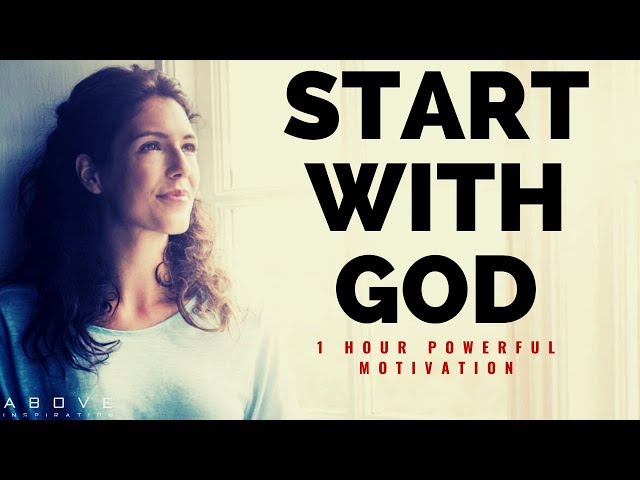 START WITH GOD | 1 Hour Powerful Motivation - Inspirational & Motivational Video class=