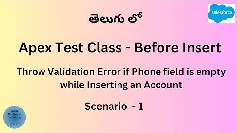 Test Class Scenario - 1 : Throw Validation Error if phone field is empty while inserting Account