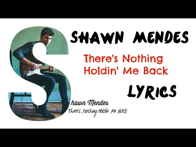Shawn Mendes - There's Nothing Holdin' Me Back |LYRICS| class=