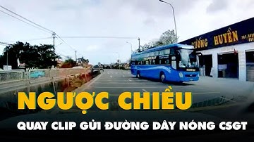 Xe khách đi ngược chiều bị người dân quay clip gửi đường dây nóng CSGT