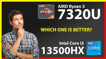 AMD Ryzen 3 7320U vs INTEL Core i5 13500HX Technical Comparison