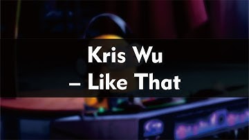 Kris Wu – Like That